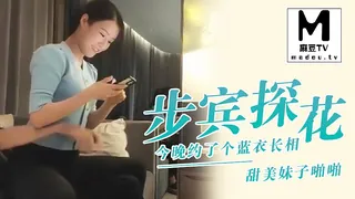 91视频官方收录：步宾探花今晚约了个蓝衣长相甜美妹子啪啪